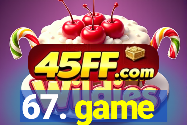 67. game